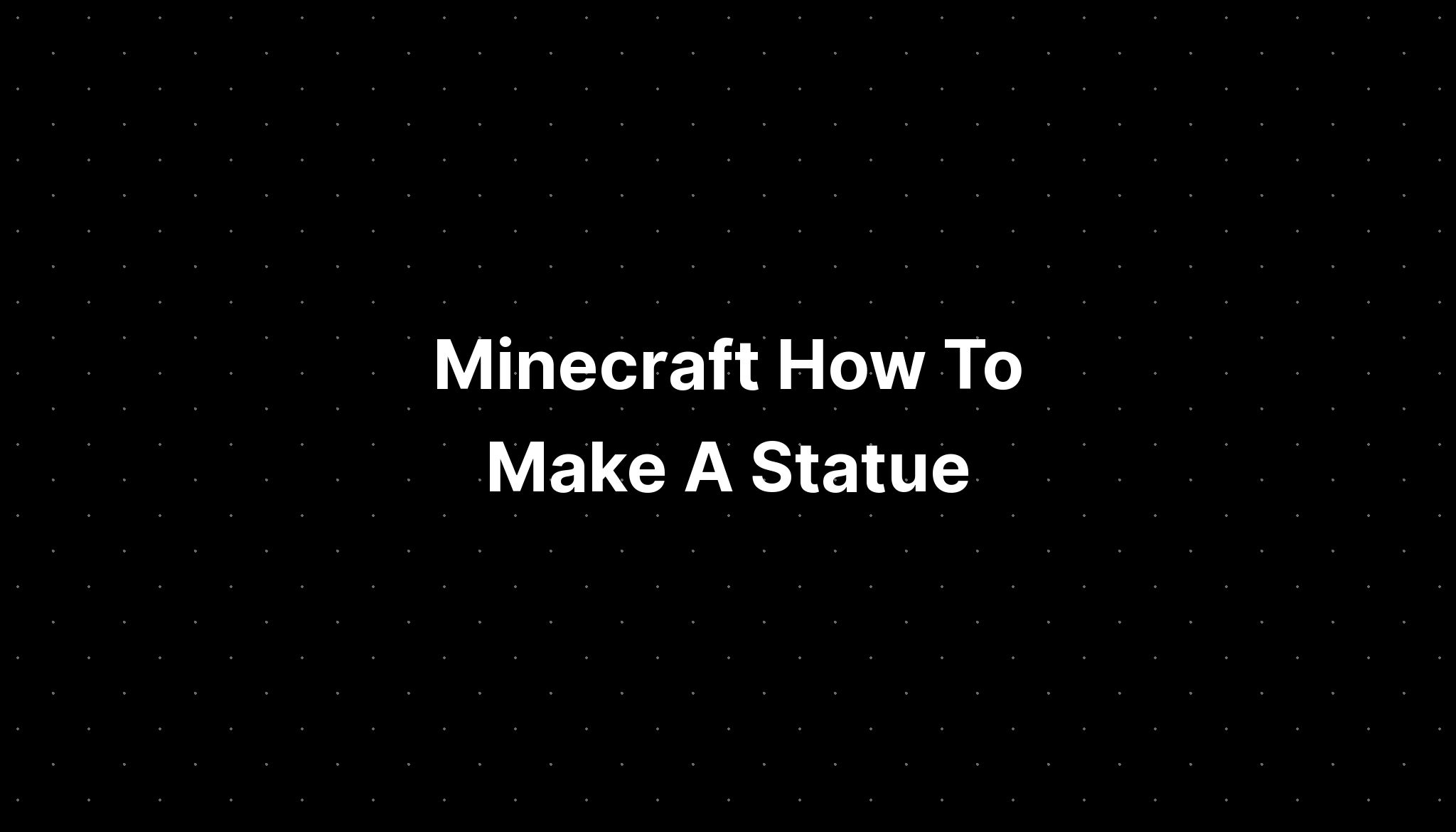 Minecraft How To Make A Statue Pelajaran 3623